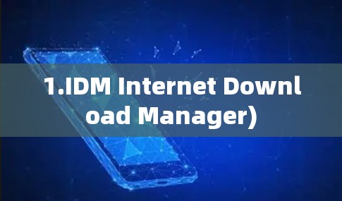 1.IDM Internet Download Manager)