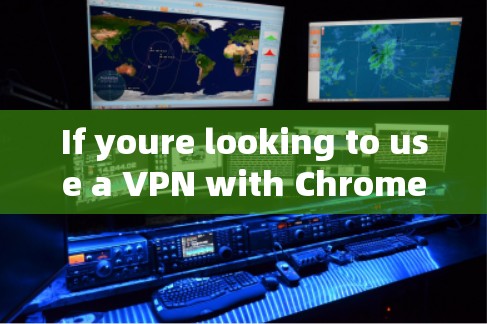 If youre looking to use a VPN with Chrome,you have a few options:
