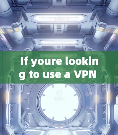 If youre looking to use a VPN specifically for Clash of Clans,here are a few things to consider: